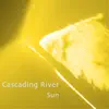 Cascading River - Sun - Single